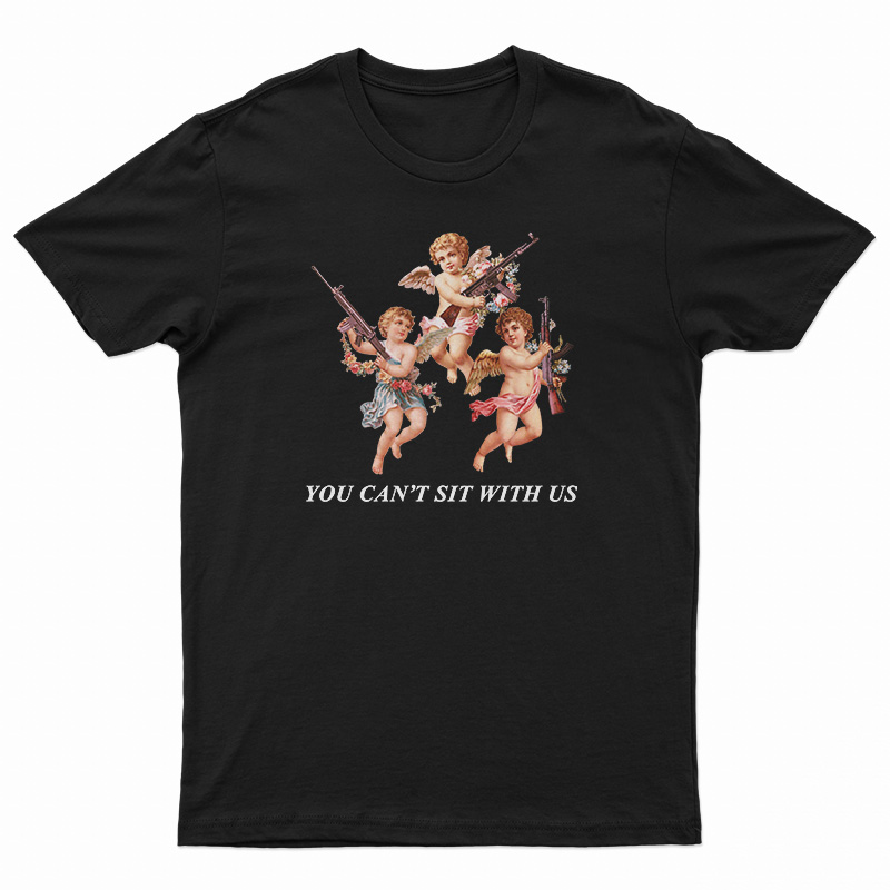 You Can’t Sit With Us Angels With Gun T-Shirt