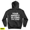 Your Anxiety Is Lying To You Hoodie