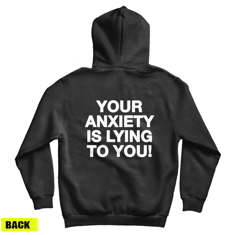 Your Anxiety Is Lying To You Hoodie