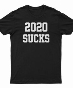 2020 Sucks T-Shirt