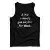 Ain't Nobody Got Thyme For That Tank Top