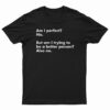 Am I perfect? No T-Shirt