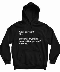 Am I perfect? No Hoodie
