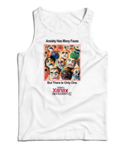 Anxiety Has Many Faces Xanax Alprazolam Tank Top