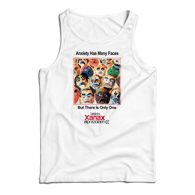 Anxiety Has Many Faces Xanax Alprazolam Tank Top