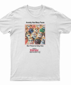 Anxiety Has Many Faces Xanax Alprazolam T-Shirt