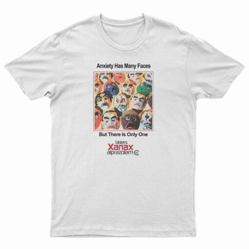 Anxiety Has Many Faces Xanax Alprazolam T-Shirt