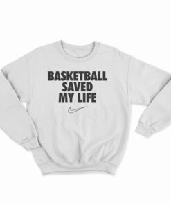 Basketball Saved My Life Sweatshirt