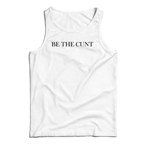 Be The Cunt Tank Top