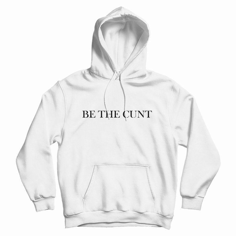 Be The Cunt Hoodie