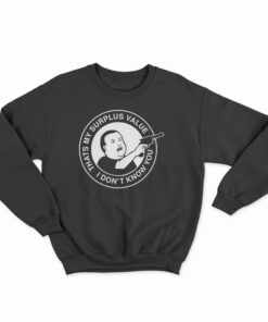 Bobby Hill That's My Surplus Value I Don't Know You Sweatshirt