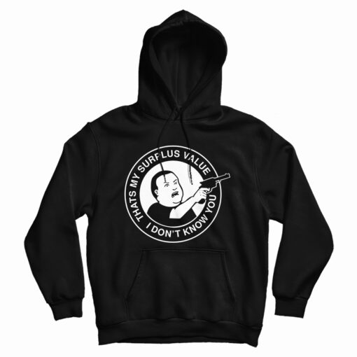 Bobby Hill That's My Surplus Value I Don't Know You Hoodie