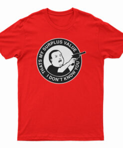 Bobby Hill That's My Surplus Value I don't Know You T-Shirt