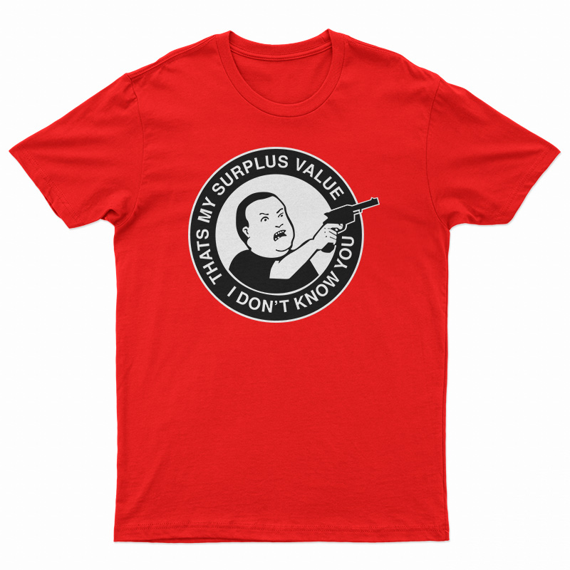 Bobby Hill That's My Surplus Value I don't Know You T-Shirt