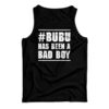 Bubu Has Been A Bad Boy Tank Top