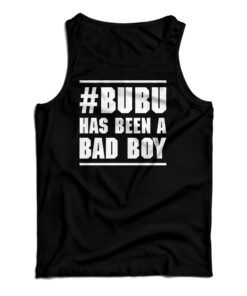 Bubu Has Been A Bad Boy Tank Top