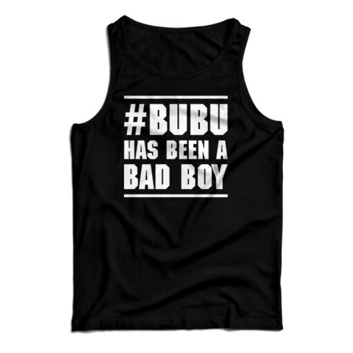 Bubu Has Been A Bad Boy Tank Top