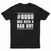 Bubu Has Been A Bad Boy T-Shirt