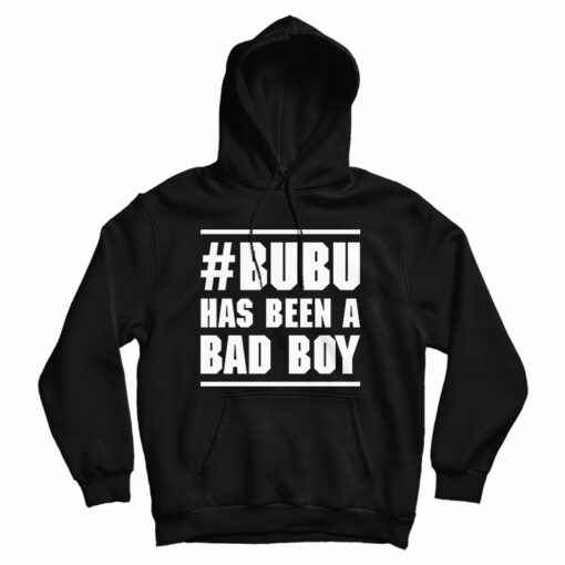 Bubu Has Been A Bad Boy Hoodie