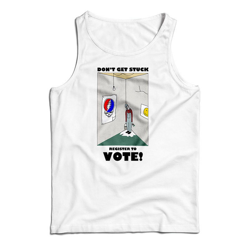 Don't Get Stuck Register To Vote Tank Top