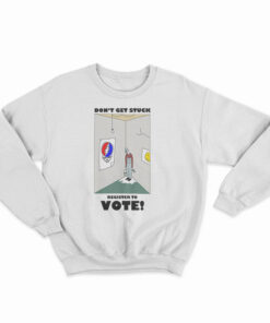 Don't Get Stuck Register To Vote Sweatshirt