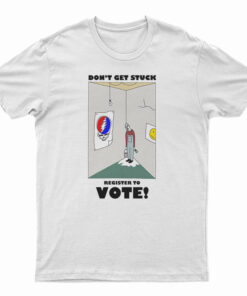 Don't Get Stuck Register To Vote T-Shirt