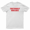 Emotionally Unavailable T-Shirt