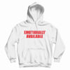 Emotionally Unavailable Hoodie