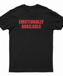 Emotionally Unavailable T-Shirt