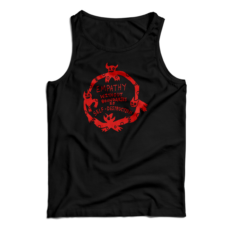 Empathy Without Boundaries Is Self Destruction Tank Top