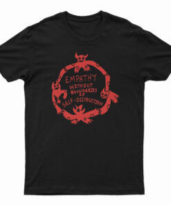 Empathy Without Boundaries Is Self Destruction T-Shirt