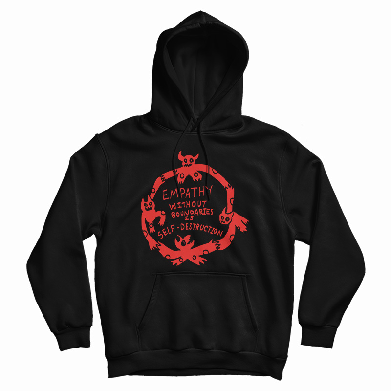Empathy Without Boundaries Is Self Destruction Hoodie