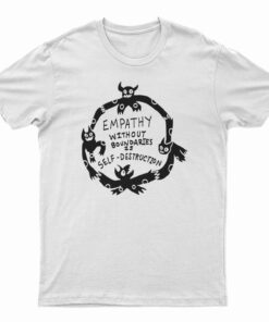 Empathy Without Boundaries Is Self Destruction T-Shirt