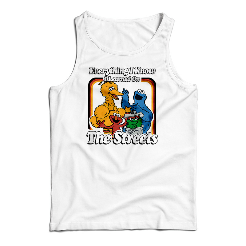 Everything I Know I Learned On The Streets Tank Top