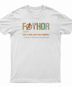 Fathor Noun Like A Dad Just Way Mightier T-Shirt