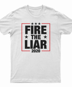 Fire The Liar 2020 T-Shirt