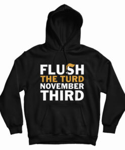 Flush The Turd November Third Hoodie