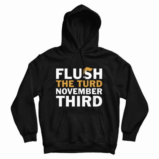 Flush The Turd November Third Hoodie