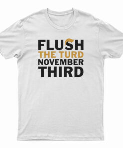 Flush The Turd November Third T-Shirt