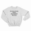 Fuck You You Fuckin' Fuck Sweatshirt