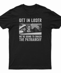 RBG Get In Loser We’re Going Smash The Patriarchy T-Shirt