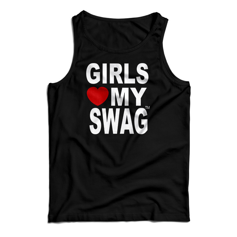 Girls Love My Swag Tank Top For UNISEX - Digitalprintcustom.com