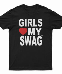 Girls Love My Swag T-Shirt