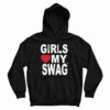 Girls Love My Swag Hoodie