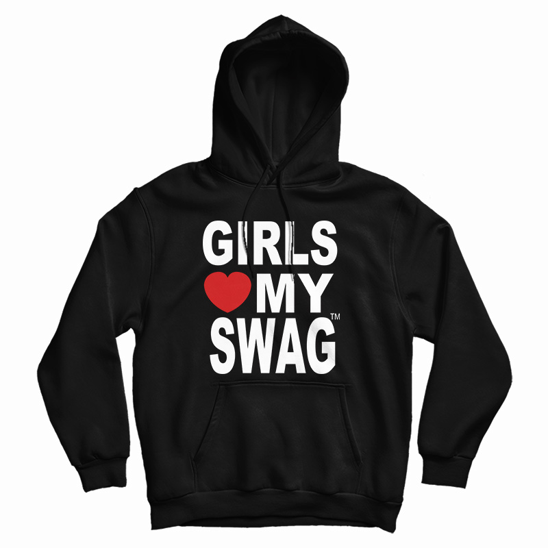 Girls Love My Swag Hoodie For UNISEX