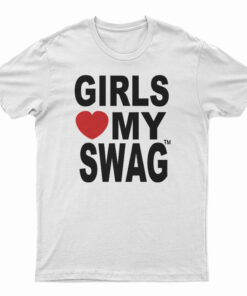 Girls Love My Swag T-Shirt