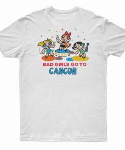 Good Girls Go to Heaven Bad Girl Go to Cancun Powerpuff T-Shirt