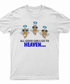 Good Girls Go to Heaven Bad Girl Go to Cancun Powerpuff T-Shirt