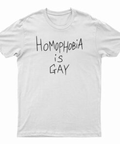 Homophobia Is Gay T-Shirt