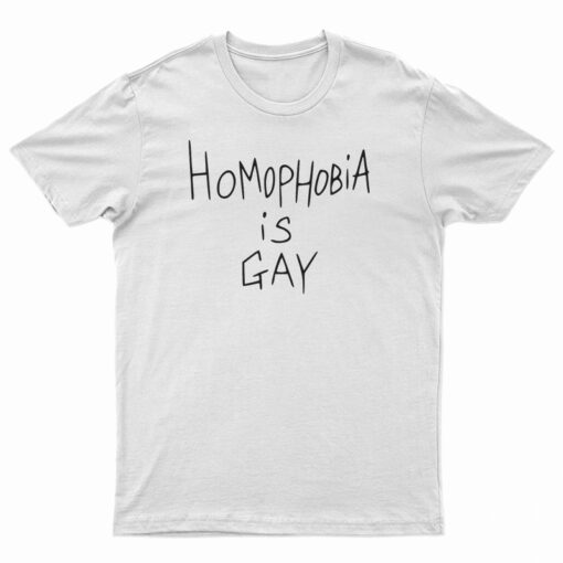 Homophobia Is Gay T-Shirt